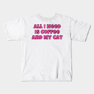 All I Need is Coffee and my Cat Kids T-Shirt